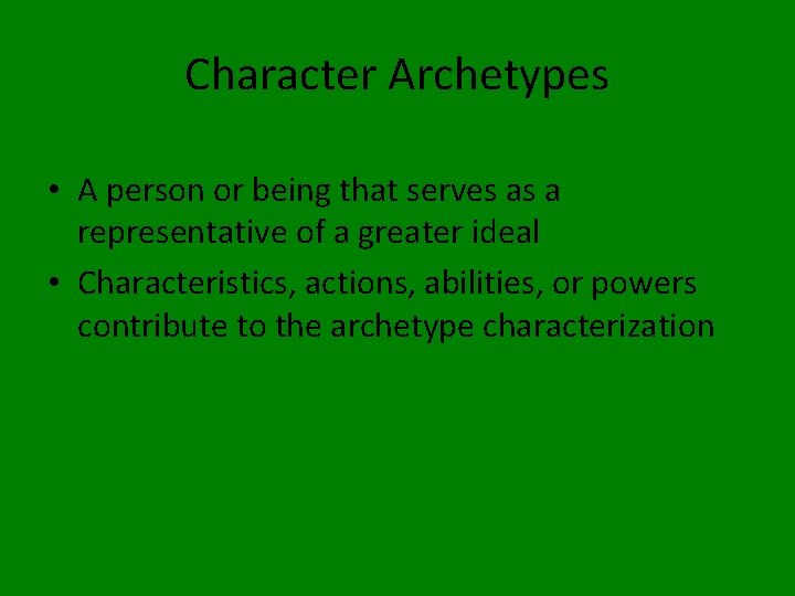 Character Archetypes • A person or being that serves as a representative of a