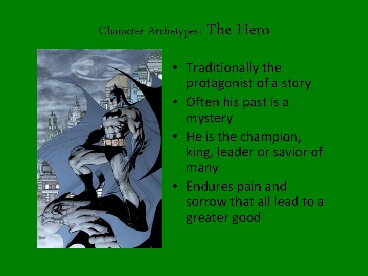 Character Archetypes: The Hero • Traditionally the protagonist of a story • Often his