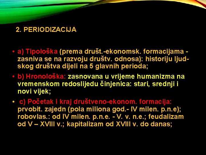 2. PERIODIZACIJA • a) Tipološka (prema društ. -ekonomsk. formacijama zasniva se na razvoju društv.