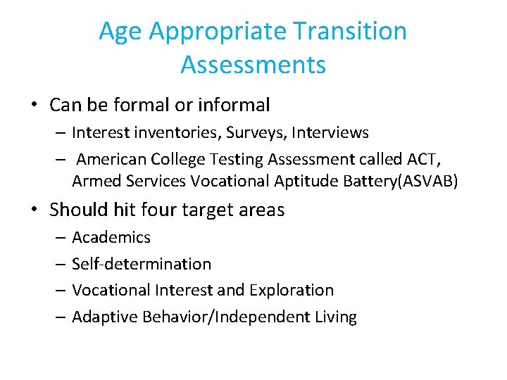 Age Appropriate Transition Assessments • Can be formal or informal – Interest inventories, Surveys,