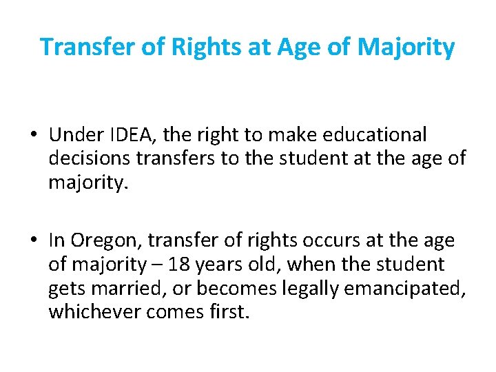 Transfer of Rights at Age of Majority • Under IDEA, the right to make