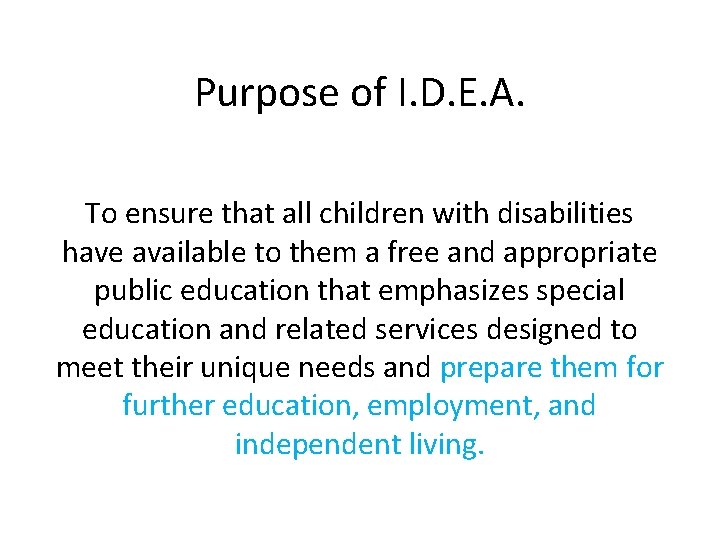 Purpose of I. D. E. A. To ensure that all children with disabilities have