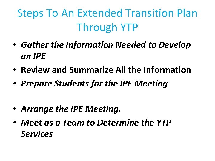 Steps To An Extended Transition Plan Through YTP • Gather the Information Needed to