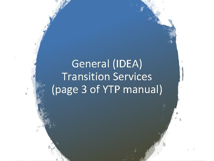 General (IDEA) Transition Services (page 3 of YTP manual) 