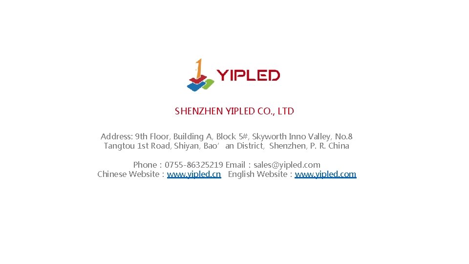 SHENZHEN YIPLED CO. , LTD Address: 9 th Floor, Building A, Block 5#, Skyworth