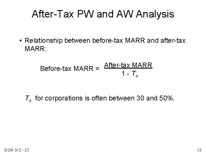 After-Tax PW and AW Analysis • Relationship between before-tax MARR and after-tax MARR: Before-tax