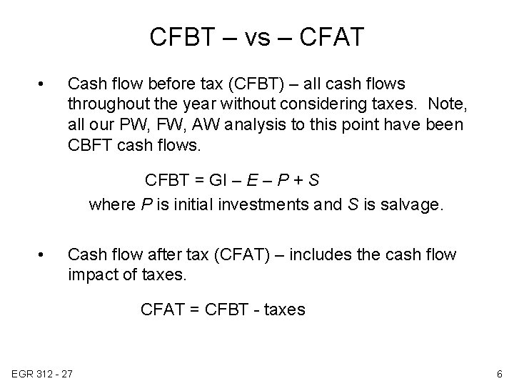 CFBT – vs – CFAT • Cash flow before tax (CFBT) – all cash