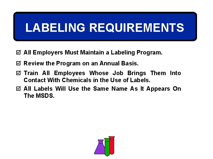 LABELING REQUIREMENTS þ All Employers Must Maintain a Labeling Program. þ Review the Program