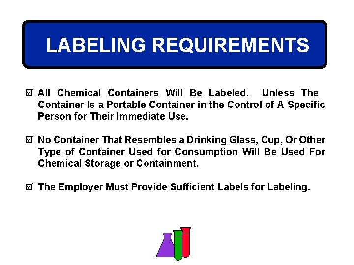 LABELING REQUIREMENTS þ All Chemical Containers Will Be Labeled. Unless The Container Is a