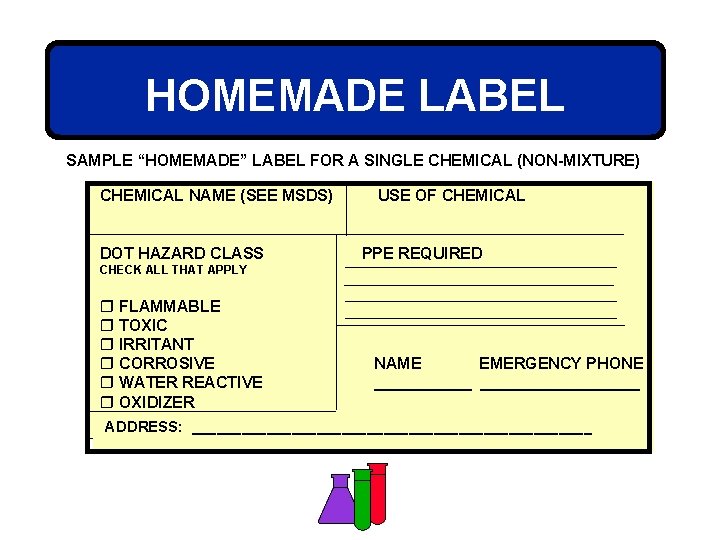 HOMEMADE LABEL SAMPLE “HOMEMADE” LABEL FOR A SINGLE CHEMICAL (NON-MIXTURE) CHEMICAL NAME (SEE MSDS)