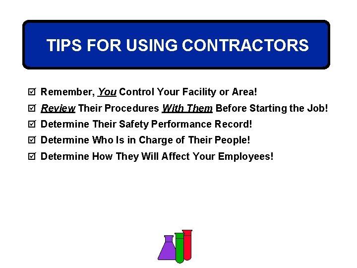 TIPS FOR USING CONTRACTORS þ Remember, You Control Your Facility or Area! þ Review