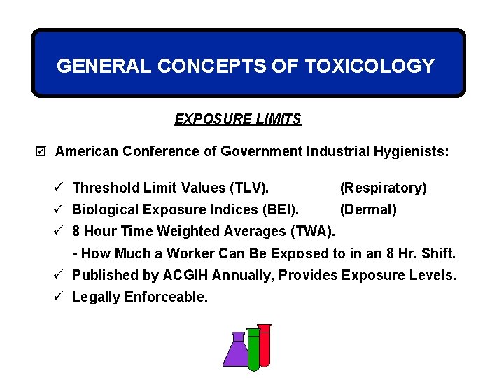 GENERAL CONCEPTS OF TOXICOLOGY EXPOSURE LIMITS þ American Conference of Government Industrial Hygienists: ü