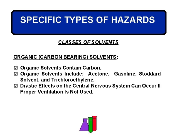 SPECIFIC TYPES OF HAZARDS CLASSES OF SOLVENTS ORGANIC (CARBON BEARING) SOLVENTS: þ Organic Solvents
