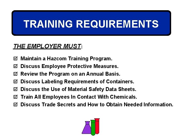 TRAINING REQUIREMENTS THE EMPLOYER MUST: þ þ þ þ Maintain a Hazcom Training Program.