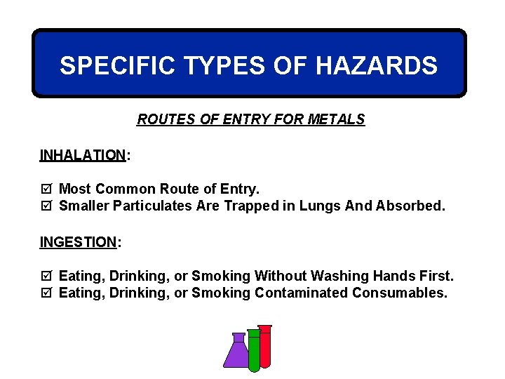 SPECIFIC TYPES OF HAZARDS ROUTES OF ENTRY FOR METALS INHALATION: þ Most Common Route