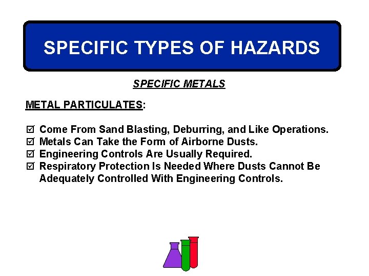 SPECIFIC TYPES OF HAZARDS SPECIFIC METALS METAL PARTICULATES: þ þ Come From Sand Blasting,