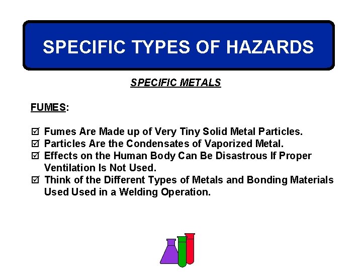 SPECIFIC TYPES OF HAZARDS SPECIFIC METALS FUMES: þ Fumes Are Made up of Very