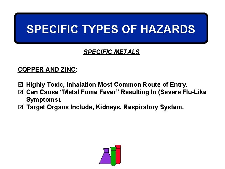 SPECIFIC TYPES OF HAZARDS SPECIFIC METALS COPPER AND ZINC: þ Highly Toxic, Inhalation Most