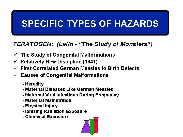 SPECIFIC TYPES OF HAZARDS TERATOGEN: (Latin - “The Study of Monsters”) ü ü The