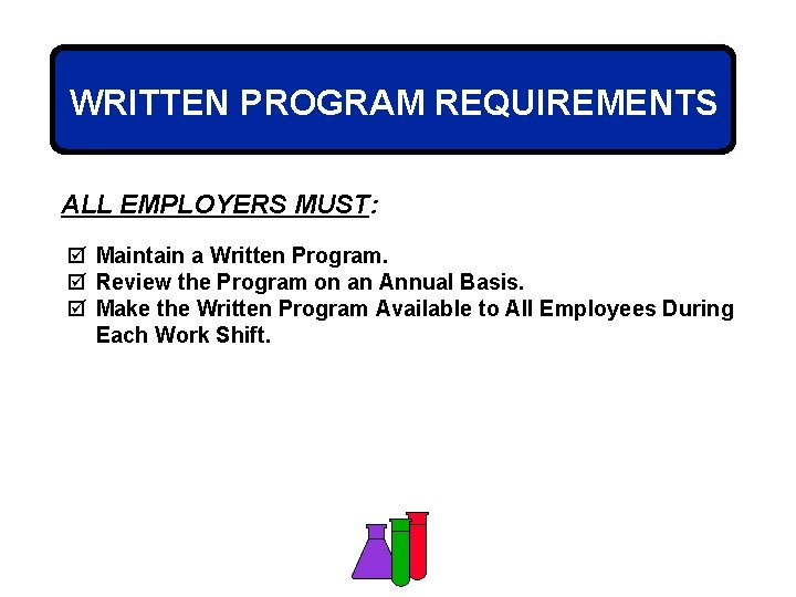 WRITTEN PROGRAM REQUIREMENTS ALL EMPLOYERS MUST: þ Maintain a Written Program. þ Review the