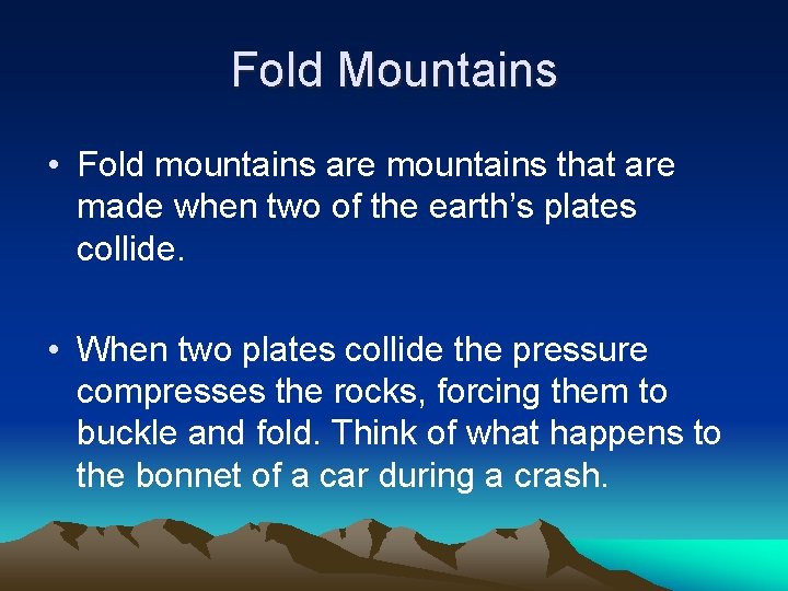 Fold Mountains • Fold mountains are mountains that are made when two of the
