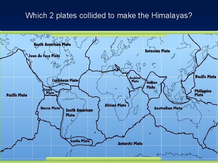 Which 2 plates collided to make the Himalayas? 
