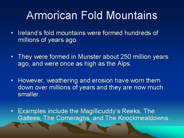 Armorican Fold Mountains • Ireland’s fold mountains were formed hundreds of millions of years