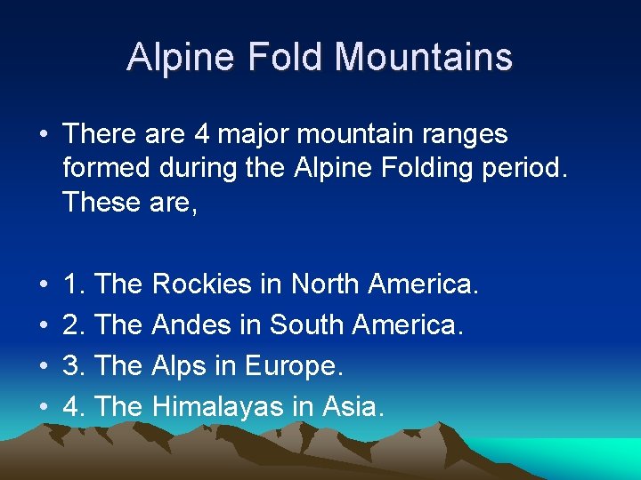 Alpine Fold Mountains • There are 4 major mountain ranges formed during the Alpine