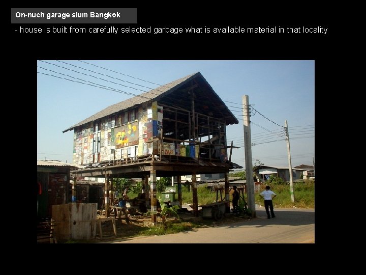 On-nuch garage slum Bangkok - house is built from carefully selected garbage what is