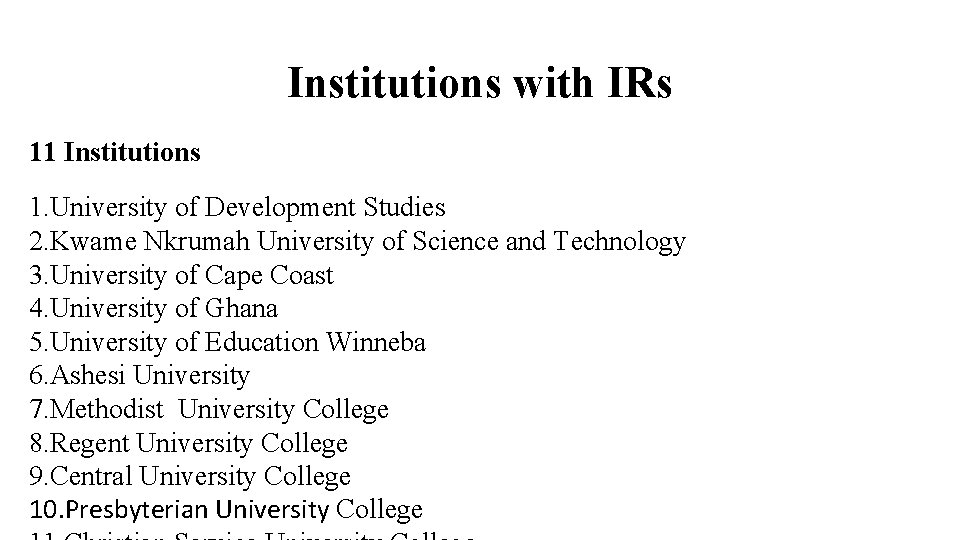 Institutions with IRs 11 Institutions 1. University of Development Studies 2. Kwame Nkrumah University