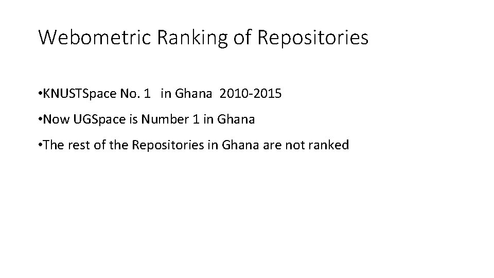 Webometric Ranking of Repositories • KNUSTSpace No. 1 in Ghana 2010 -2015 • Now