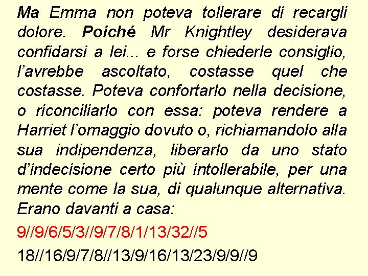 Ma Emma non poteva tollerare di recargli dolore. Poiché Mr Knightley desiderava confidarsi a