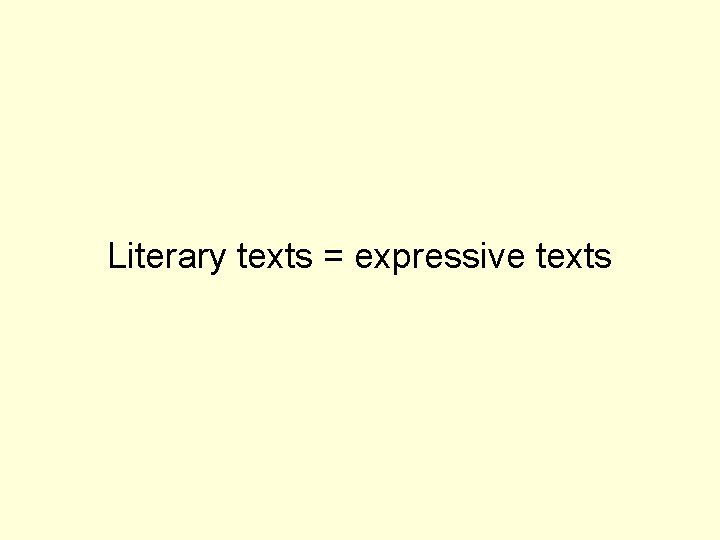 Literary texts = expressive texts 