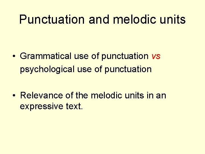 Punctuation and melodic units • Grammatical use of punctuation vs psychological use of punctuation
