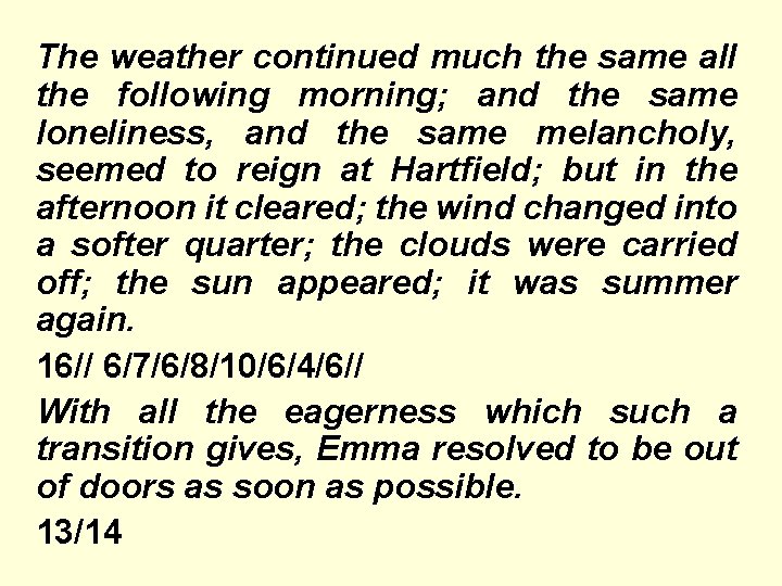 The weather continued much the same all the following morning; and the same loneliness,