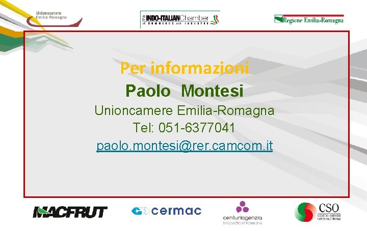 Per informazioni Paolo Montesi Unioncamere Emilia-Romagna Tel: 051 -6377041 paolo. montesi@rer. camcom. it 