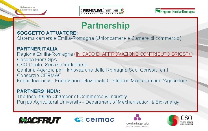 Partnership SOGGETTO ATTUATORE: Sistema camerale Emilia-Romagna (Unioncamere e Camere di commercio) PARTNER ITALIA: Regione