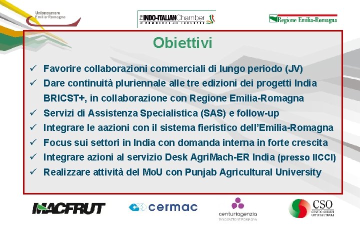 Obiettivi ü Favorire collaborazioni commerciali di lungo periodo (JV) ü Dare continuità pluriennale alle