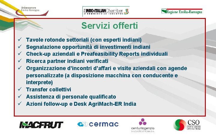 Servizi offerti ü ü ü Tavole rotonde settoriali (con esperti indiani) Segnalazione opportunità di