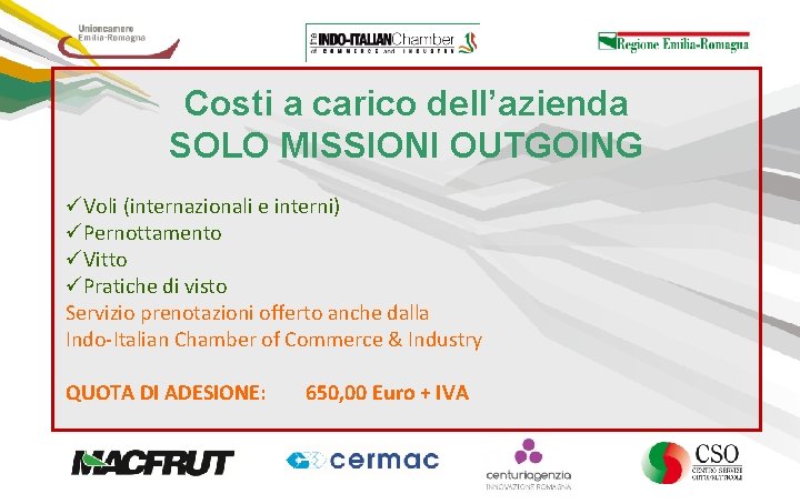 Costi a carico dell’azienda SOLO MISSIONI OUTGOING üVoli (internazionali e interni) üPernottamento üVitto üPratiche