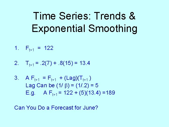 Time Series: Trends & Exponential Smoothing 1. Ft+1 = 122 2. Tt+1 =. 2(7)