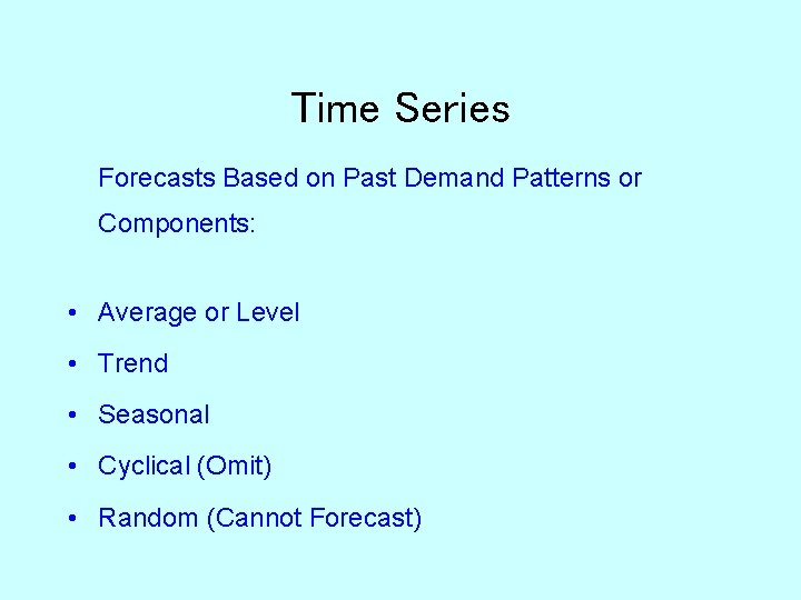Time Series Forecasts Based on Past Demand Patterns or Components: • Average or Level