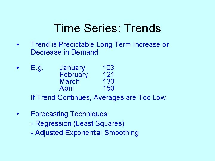 Time Series: Trends • Trend is Predictable Long Term Increase or Decrease in Demand