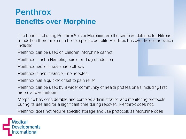 Penthrox Benefits over Morphine The benefits of using Penthrox® over Morphine are the same