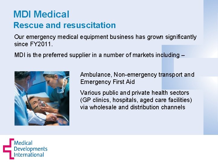 MDI Medical Rescue and resuscitation Our emergency medical equipment business has grown significantly since