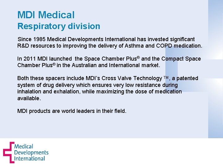 MDI Medical Respiratory division Since 1985 Medical Developments International has invested significant R&D resources
