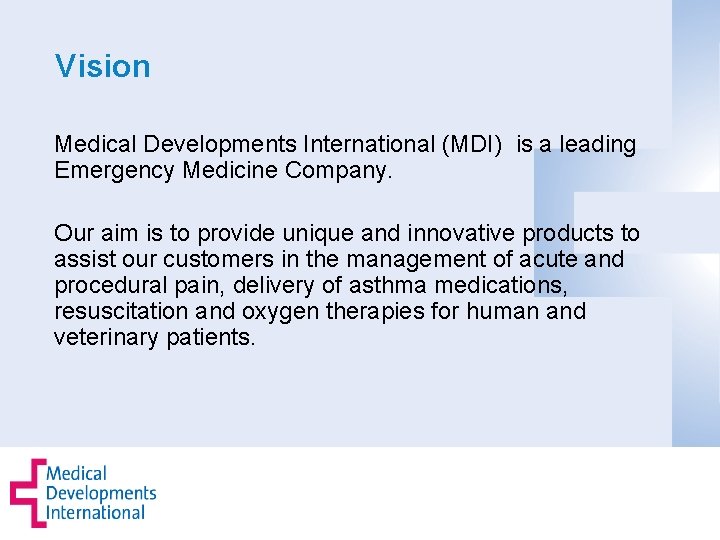 Vision Medical Developments International (MDI) is a leading Emergency Medicine Company. Our aim is