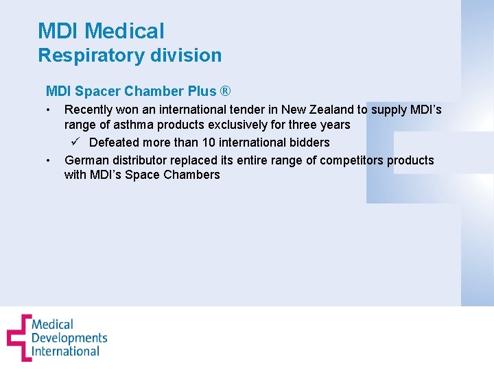 MDI Medical Respiratory division MDI Spacer Chamber Plus ® • • Recently won an