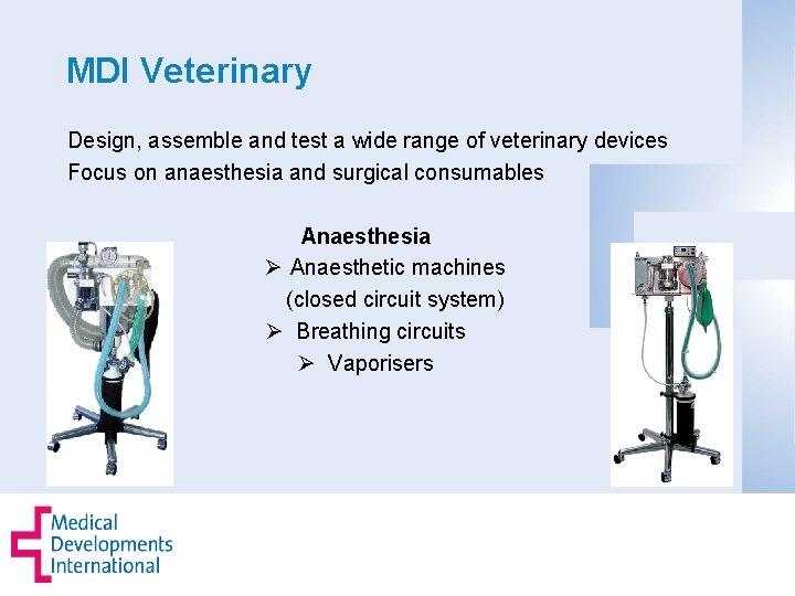 MDI Veterinary Design, assemble and test a wide range of veterinary devices Focus on