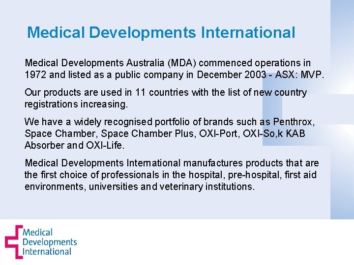 Medical Developments International Medical Developments Australia (MDA) commenced operations in 1972 and listed as